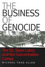 The Business of Genocide: The SS, Slave Labor, and the Concentration Camps