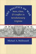 The Politics of War: Race, Class, and Conflict in Revolutionary Virginia