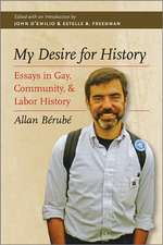 My Desire for History: Essays in Gay, Community, and Labor History