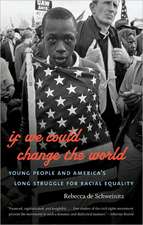 If We Could Change the World: Young People and America's Long Struggle for Racial Equality