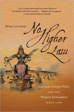 No Higher Law: American Foreign Policy and the Western Hemisphere Since 1776