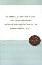 In Defense of Neutral Rights: The United States Navy and the Wars of Independence in Chile and Peru