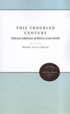 This Troubled Century: Selected Addresses of Henry Louis Smith