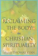 Reclaiming the Body in Christian Spirituality