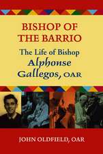 Bishop of the Barrio: The Life of Bishop Alphonse Gallegos, OAR