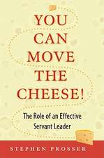 You Can Move the Cheese!: The Role of an Effective Servant-Leader