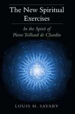 The New Spiritual Exercises: In the Spirit of Pierre Teilhard de Chardin