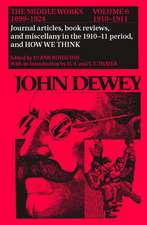 The Middle Works of John Dewey, Volume 6, 1899-1924: Journal articles, book reviews, miscellany in the 1910-1911 period, and How We Think