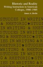 Rhetoric and Reality: Writing Instruction in American Colleges, 1900 - 1985