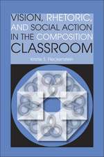 Vision, Rhetoric, and Social Action in the Composition Classroom