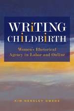 Writing Childbirth: Women’s Rhetorical Agency in Labor and Online