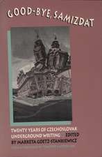 Good-Bye Samizdat: Twenty Years of Czechoslovak Underground Writing