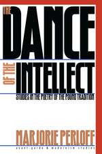 The Dance of the Intellect: Studies in the Poetry of the Pound Tradition