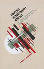 Making Modernism Soviet: The Russian Avant-Garde in the Early Soviet Era, 1918-1928