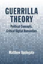 Guerrilla Theory: Political Concepts, Critical Digital Humanities