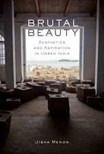 Brutal Beauty: Aesthetics and Aspiration in Urban India