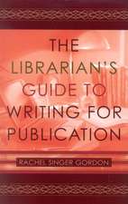 The Librarian's Guide to Writing for Publication