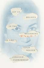 Let Us Believe in the Beginning of the Cold Season – Selected Poems