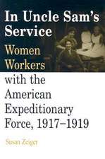 In Uncle Sam`s Service – Women Workers with the American Expeditionary Force, 1917–1919