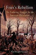 Fries`s Rebellion – The Enduring Struggle for the American Revolution