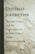 Universal Jurisdiction – National Courts and the Prosecution of Serious Crimes Under International Law