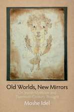 Old Worlds, New Mirrors – On Jewish Mysticism and Twentieth–Century Thought