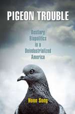 Pigeon Trouble – Bestiary Biopolitics in a Deindustrialized America