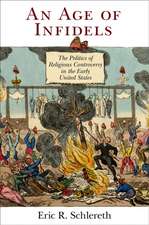 An Age of Infidels – The Politics of Religious Controversy in the Early United States