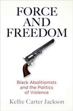 Force and Freedom – Black Abolitionists and the Politics of Violence