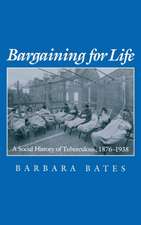 Bargaining for Life – A Social History of Tuberculosis, 1876–1938