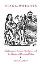 Stage–Wrights – Shakespeare, Jonson, Middleton, and the Making of Theatrical Value