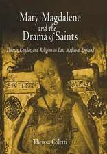 Mary Magdalene and the Drama of Saints – Theater, Gender, and Religion in Late Medieval England