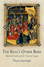 The King`s Other Body – María of Castile and the Crown of Aragon