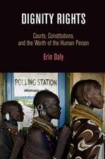 Dignity Rights – Courts, Constitutions, and the Worth of the Human Person