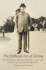 The Difficult Art of Giving – Patronage, Philanthropy, and the American Literary Market