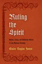 Ruling the Spirit – Women, Liturgy, and Dominican Reform in Late Medieval Germany