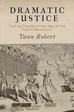 Dramatic Justice – Trial by Theater in the Age of the French Revolution