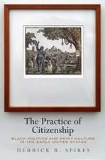 The Practice of Citizenship – Black Politics and Print Culture in the Early United States