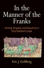 In the Manner of the Franks – Hunting, Kingship, and Masculinity in Early Medieval Europe