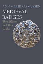 Medieval Badges – Their Wearers and Their Worlds