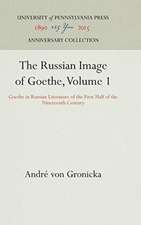 The Russian Image of Goethe, Volume 1 – Goethe in Russian Literature of the First Half of the Nineteenth Century