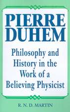 Pierre Duhem: Philosophy and History in the Work of a Believing Physicist