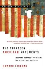 The Thirteen American Arguments: Enduring Debates That Define and Inspire Our Country