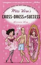 Miss Vera's Cross-dress For Success: A Resource Guide for Boys Who Want to Be Girls