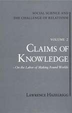 Social Science and the Challenge of Relativism, Vol 2: Claims of Knowledge, on the Labor of Making Found Worlds