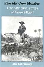 Florida Cow Hunter: The Life and Times of Bone Mizell