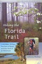 Hiking the Florida Trail: 1,100 Miles, 78 Days, Two Pairs of Boots, and One Heck of an Adventure