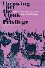 Throwing Off the Cloak of Privilege: White Southern Women Activists in the Civil Rights Era