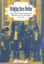 Bridging Race Divides: Black Nationalism, Feminism, and Integration in the United States, 1896-1935