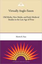 Virtually Anglo-Saxon: Old Media, New Media, and Early Medieval Studies in the Late Age of Print